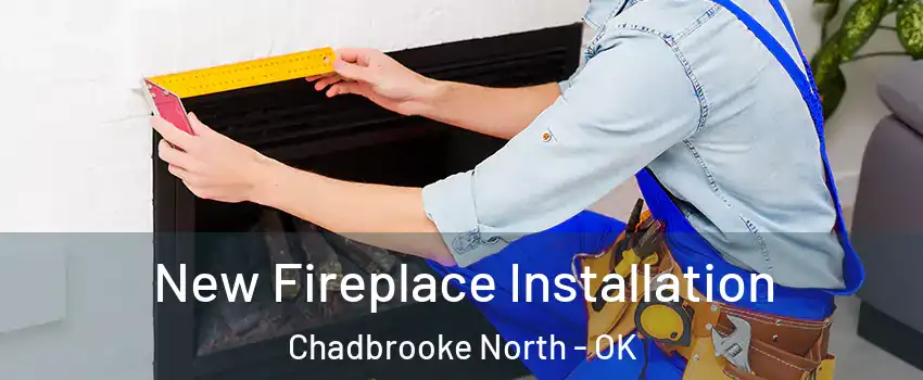 New Fireplace Installation Chadbrooke North - OK