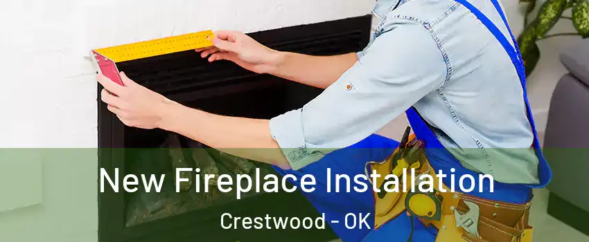 New Fireplace Installation Crestwood - OK