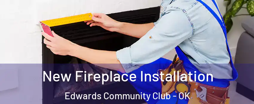 New Fireplace Installation Edwards Community Club - OK