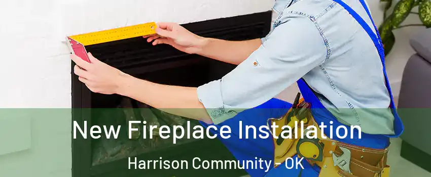 New Fireplace Installation Harrison Community - OK