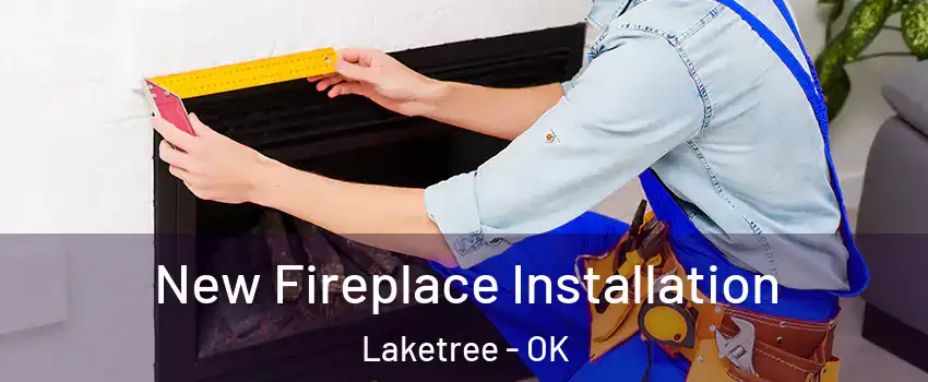 New Fireplace Installation Laketree - OK