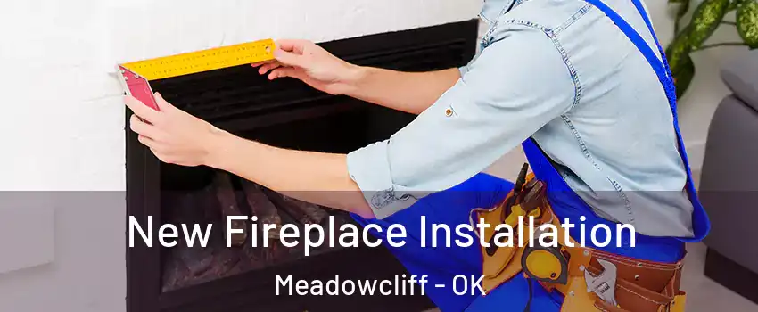 New Fireplace Installation Meadowcliff - OK