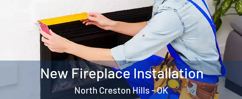 New Fireplace Installation North Creston Hills - OK