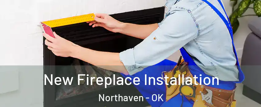 New Fireplace Installation Northaven - OK