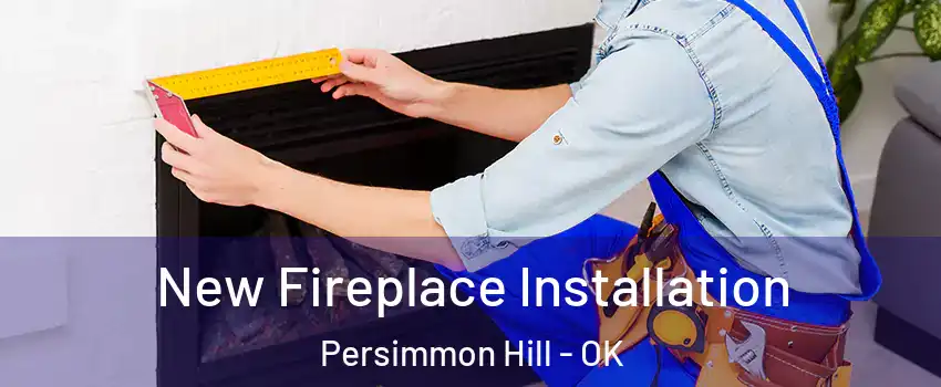 New Fireplace Installation Persimmon Hill - OK