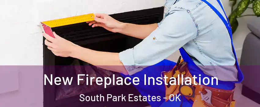 New Fireplace Installation South Park Estates - OK