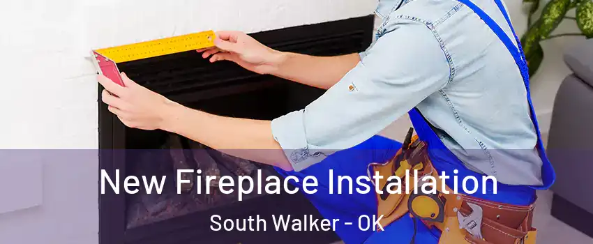 New Fireplace Installation South Walker - OK