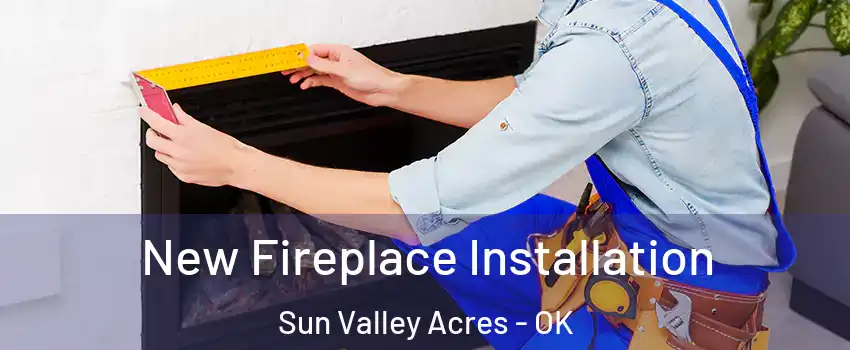 New Fireplace Installation Sun Valley Acres - OK