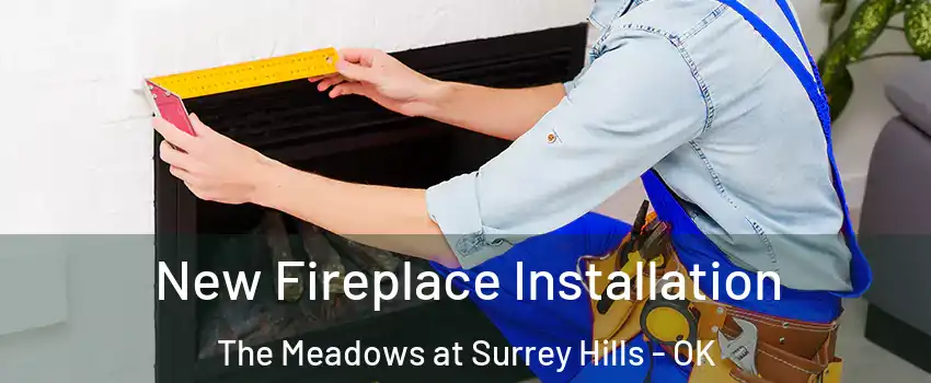 New Fireplace Installation The Meadows at Surrey Hills - OK
