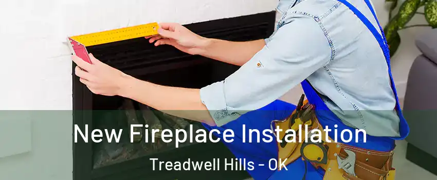 New Fireplace Installation Treadwell Hills - OK