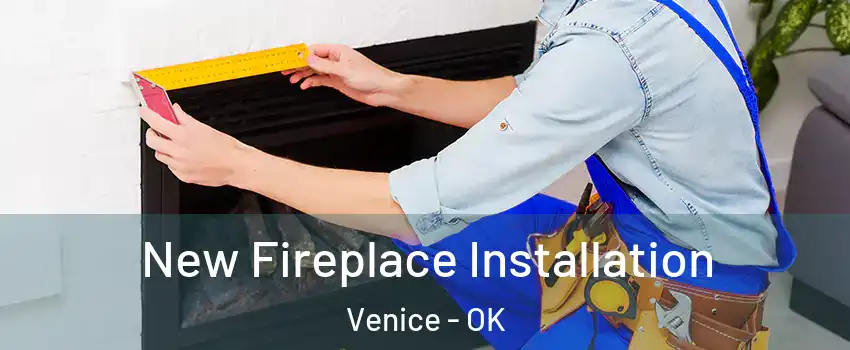 New Fireplace Installation Venice - OK