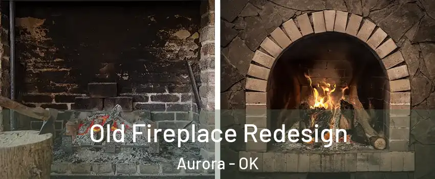 Old Fireplace Redesign Aurora - OK