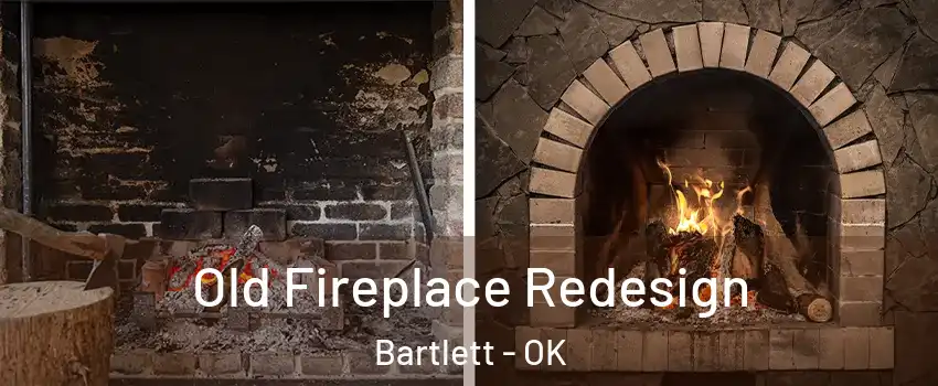 Old Fireplace Redesign Bartlett - OK