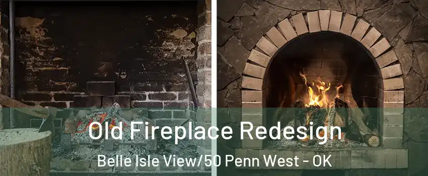 Old Fireplace Redesign Belle Isle View/50 Penn West - OK
