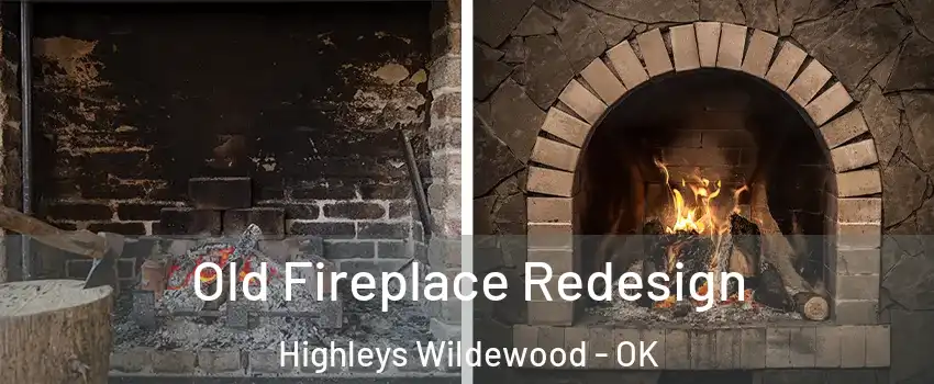 Old Fireplace Redesign Highleys Wildewood - OK