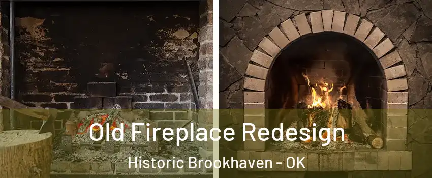 Old Fireplace Redesign Historic Brookhaven - OK