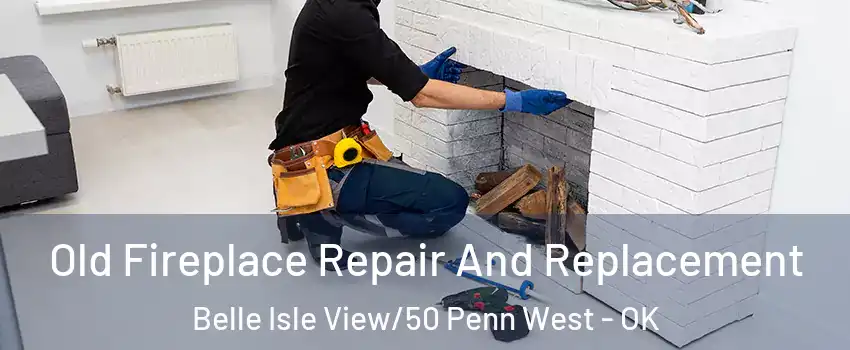 Old Fireplace Repair And Replacement Belle Isle View/50 Penn West - OK
