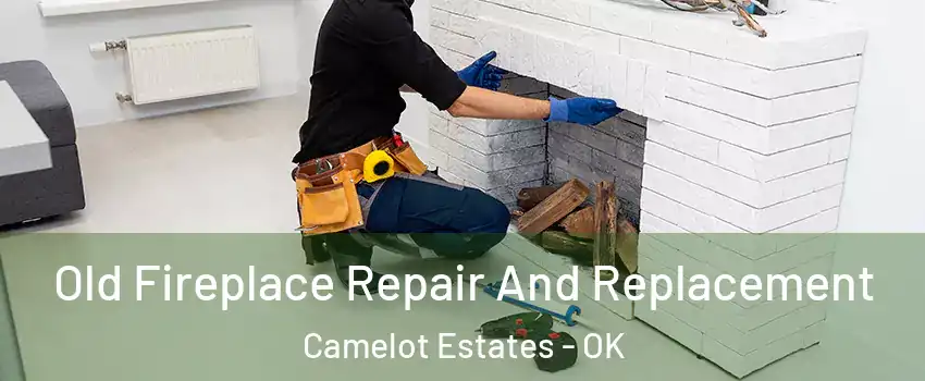 Old Fireplace Repair And Replacement Camelot Estates - OK
