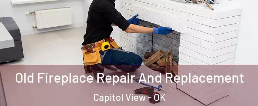 Old Fireplace Repair And Replacement Capitol View - OK