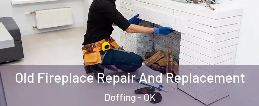 Old Fireplace Repair And Replacement Doffing - OK