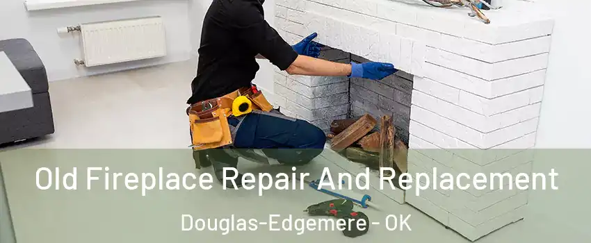 Old Fireplace Repair And Replacement Douglas-Edgemere - OK