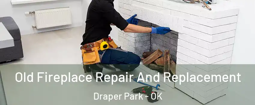 Old Fireplace Repair And Replacement Draper Park - OK