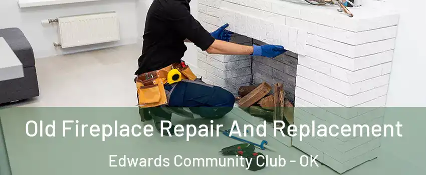 Old Fireplace Repair And Replacement Edwards Community Club - OK