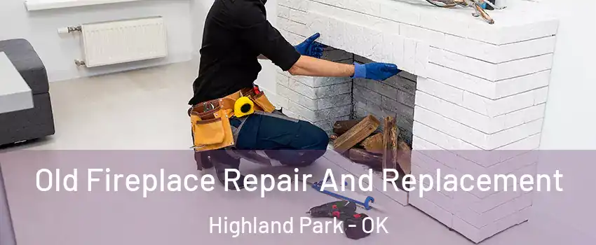 Old Fireplace Repair And Replacement Highland Park - OK