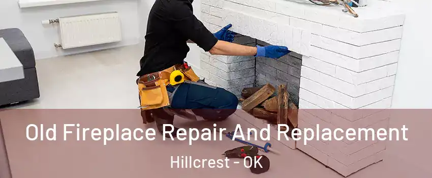 Old Fireplace Repair And Replacement Hillcrest - OK