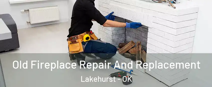 Old Fireplace Repair And Replacement Lakehurst - OK