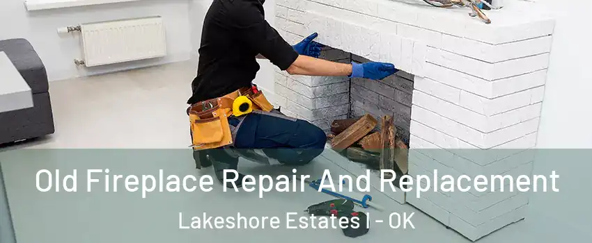 Old Fireplace Repair And Replacement Lakeshore Estates I - OK