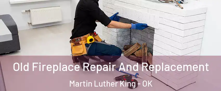 Old Fireplace Repair And Replacement Martin Luther King - OK