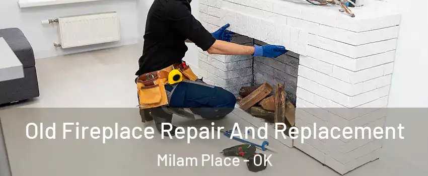 Old Fireplace Repair And Replacement Milam Place - OK