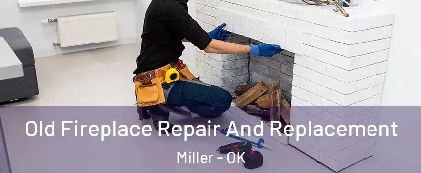 Old Fireplace Repair And Replacement Miller - OK