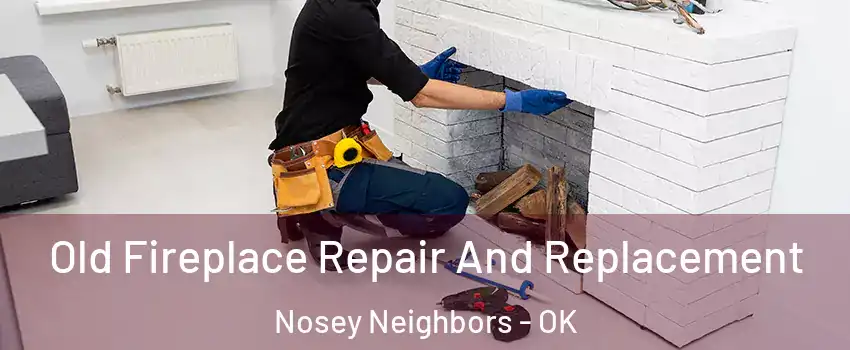 Old Fireplace Repair And Replacement Nosey Neighbors - OK
