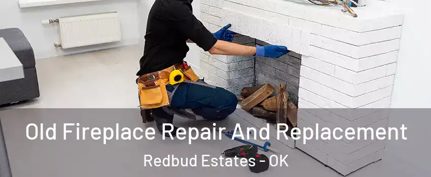 Old Fireplace Repair And Replacement Redbud Estates - OK