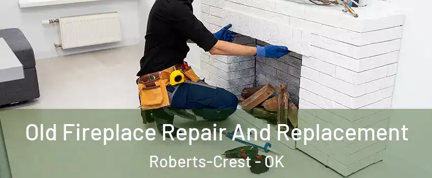 Old Fireplace Repair And Replacement Roberts-Crest - OK