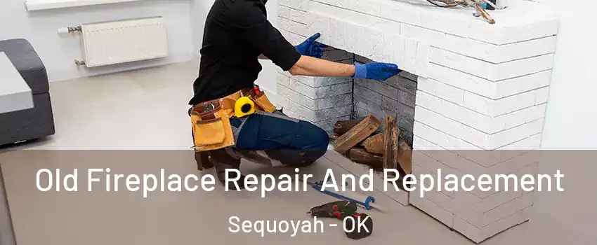 Old Fireplace Repair And Replacement Sequoyah - OK