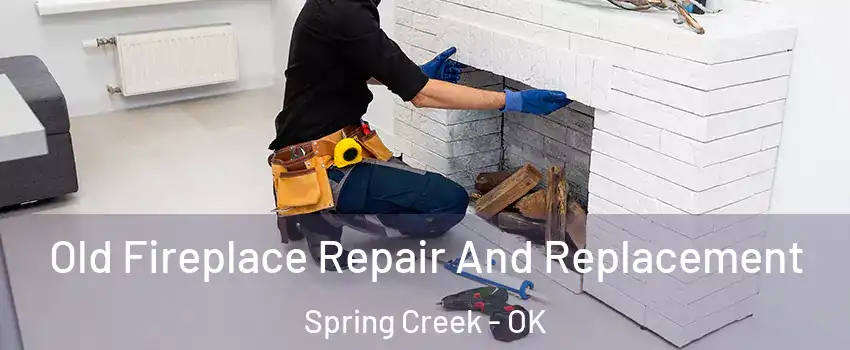 Old Fireplace Repair And Replacement Spring Creek - OK