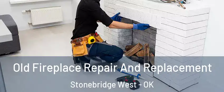 Old Fireplace Repair And Replacement Stonebridge West - OK