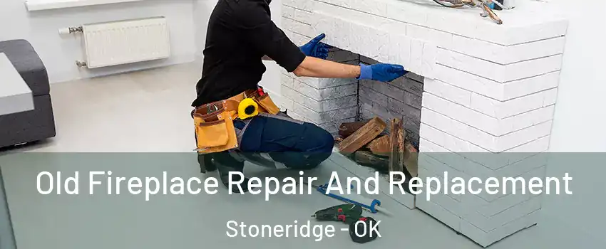 Old Fireplace Repair And Replacement Stoneridge - OK