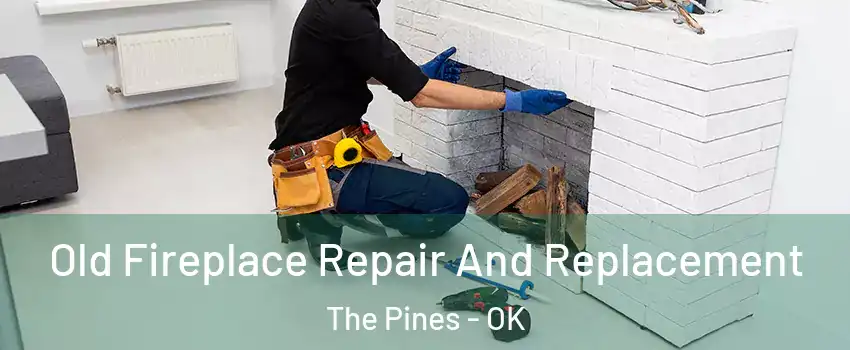 Old Fireplace Repair And Replacement The Pines - OK
