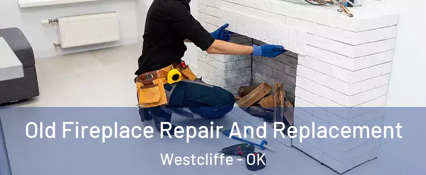 Old Fireplace Repair And Replacement Westcliffe - OK