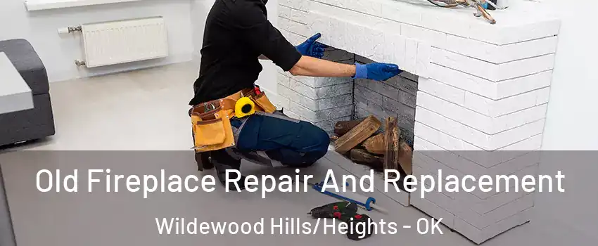Old Fireplace Repair And Replacement Wildewood Hills/Heights - OK
