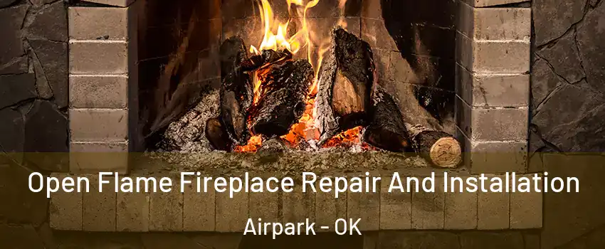Open Flame Fireplace Repair And Installation Airpark - OK