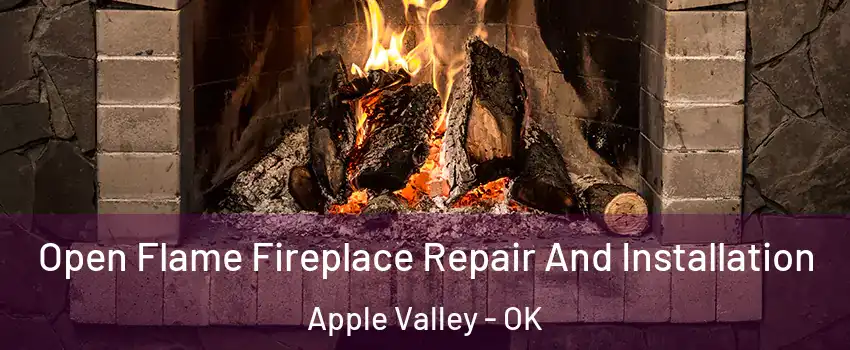 Open Flame Fireplace Repair And Installation Apple Valley - OK