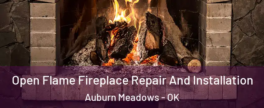 Open Flame Fireplace Repair And Installation Auburn Meadows - OK
