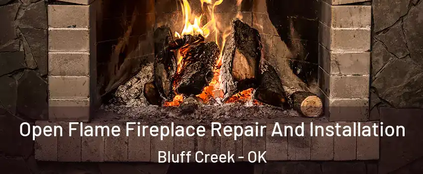 Open Flame Fireplace Repair And Installation Bluff Creek - OK