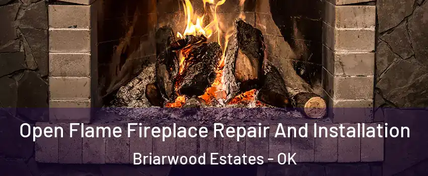 Open Flame Fireplace Repair And Installation Briarwood Estates - OK
