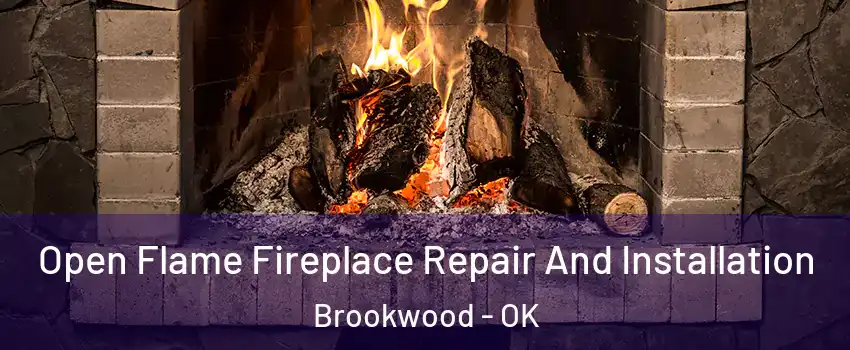 Open Flame Fireplace Repair And Installation Brookwood - OK